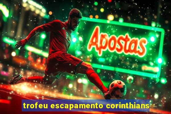 trofeu escapamento corinthians